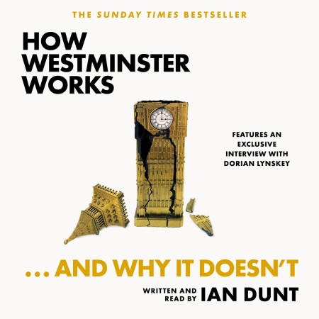 How Westminster Works . . . and Why It Doesn’t