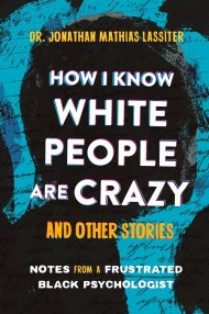 How I Know White People are Crazy and Other Stories