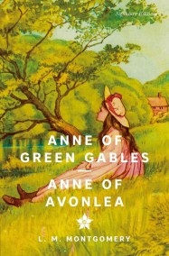 Anne of Green Gables & Anne of Avonlea (Signature Editions)
