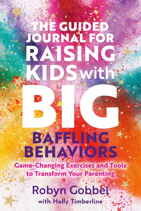 The Guided Journal for Raising Kids with Big, Baffling Behaviors